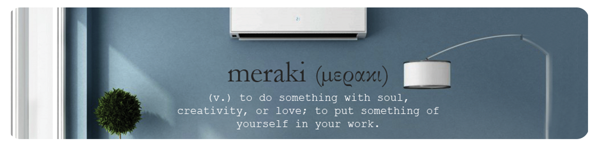 Meraki - To do something with soul, creativity, or love